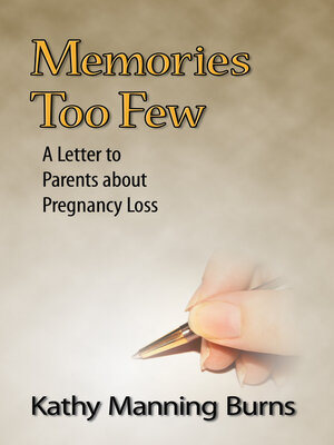 cover image of Memories Too Few: a Letter to Parents about Pregnancy Loss